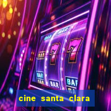 cine santa clara filme em cartaz